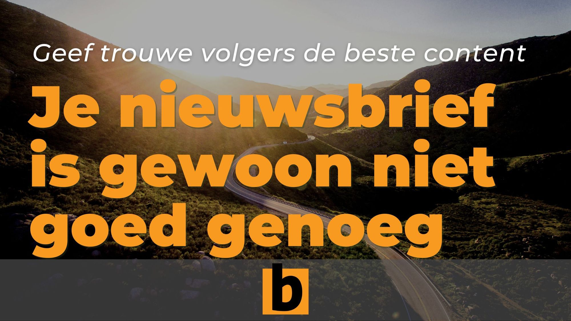 Je nieuwsbrief is gewoon niet goed genoeg