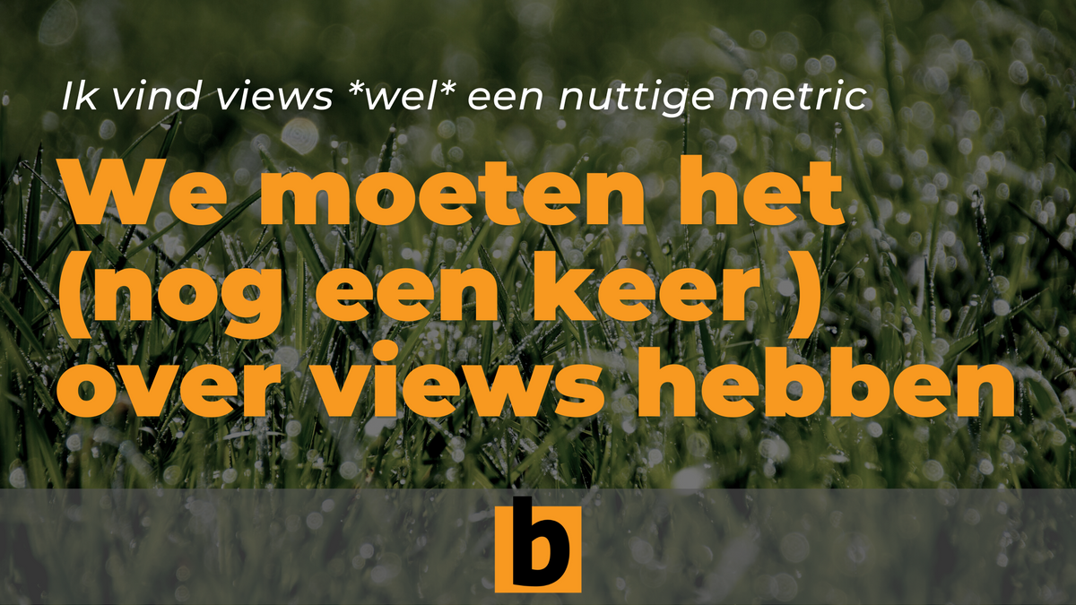 We moeten het (nog een keer) over 'views' hebben...