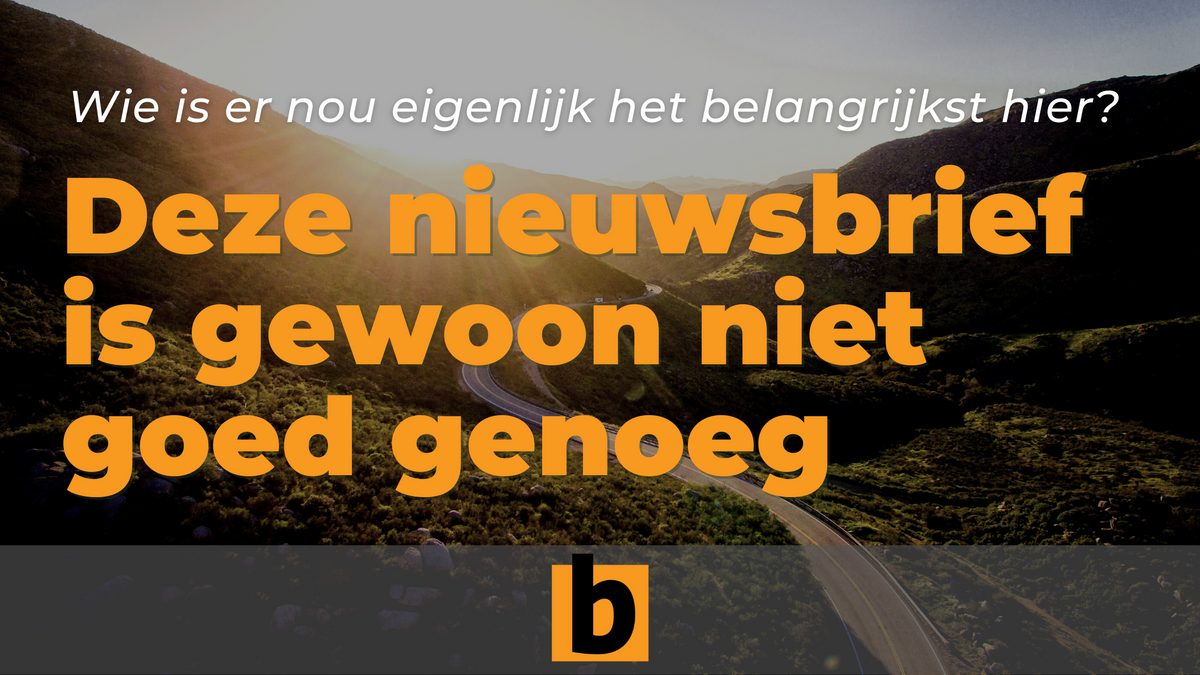 Deze nieuwsbrief is gewoon niet goed genoeg