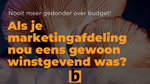 Als je marketingafdeling nou eens gewoon winstgevend was?