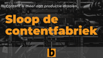 Sloop de contentfabriek!