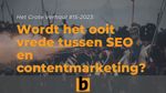 Wordt het ooit vrede tussen SEO en contentmarketing?