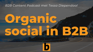 B2B Content Podcast: Tessa Diependaal over organic social in B2B
