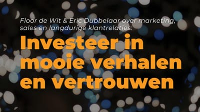 B2B Content Podcast: Floor de Wit & Eric Dubbelaar over verhalen vertellen en vertrouwen opbouwen
